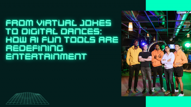From Virtual Jokes to Digital Dances: How AI Fun Tools are Redefining Entertainment
