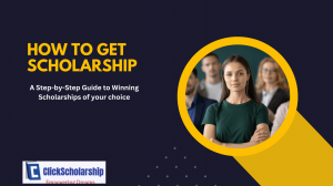 How to get Scholarship: A Step-by-Step Guide to Winning Scholarships